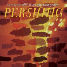 Someone Still Loves You Boris Yeltsin : Pershing